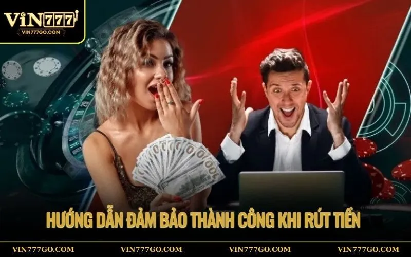 Hướng Dẫn Đảm Bảo Thành Công Khi Rút Tiền