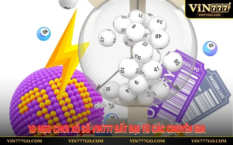 10 Mẹo chơi xổ số Vin777 bất bại từ các chuyên gia