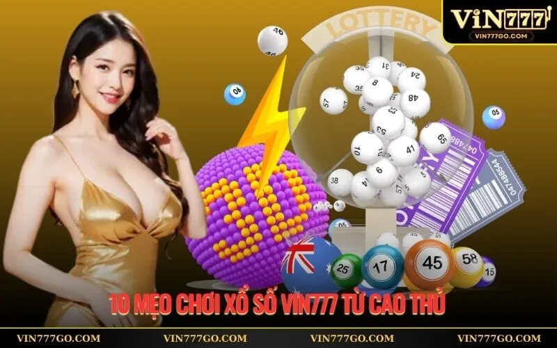 10 Mẹo Chơi Xổ Số Vin777 Từ Cao Thủ