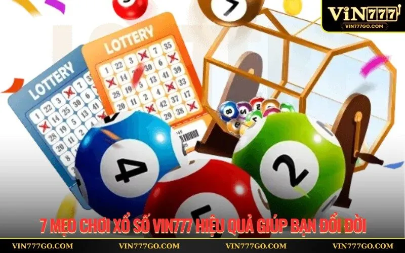 7 mẹo chơi xổ số Vin777 hiệu quả giúp bạn đổi đời