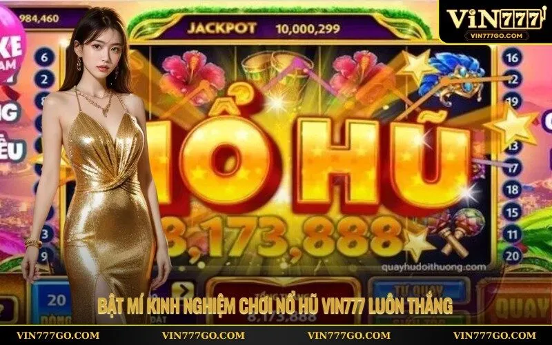 Bật mí kinh nghiệm chơi nổ hũ Vin777 luôn thắng