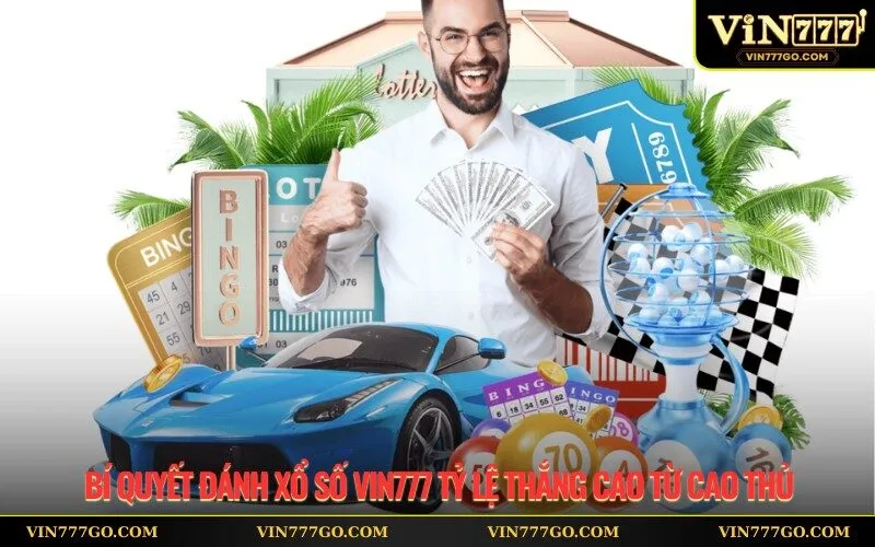 Bí Quyết Đánh Xổ Số Vin777 Tỷ Lệ Thắng Cao Từ Cao Thủ