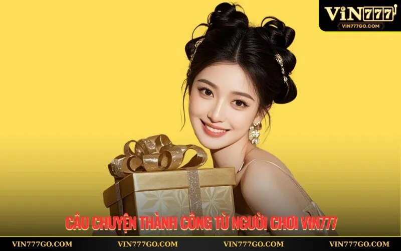 Câu Chuyện Thành Công Từ Người Chơi Vin777