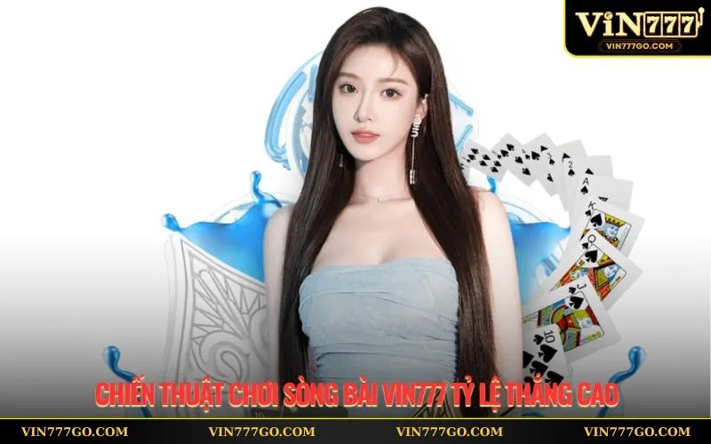 Chiến Thuật Chơi Sòng Bài Vin777 Tỷ Lệ Thắng Cao