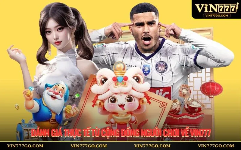 Đánh giá thực tế từ cộng đồng người chơi về Vin777
