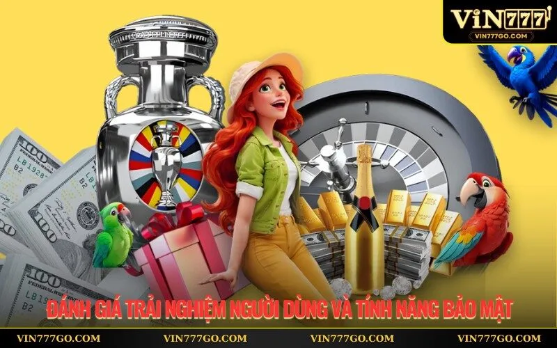 Đánh giá trải nghiệm người dùng và tính năng bảo mật