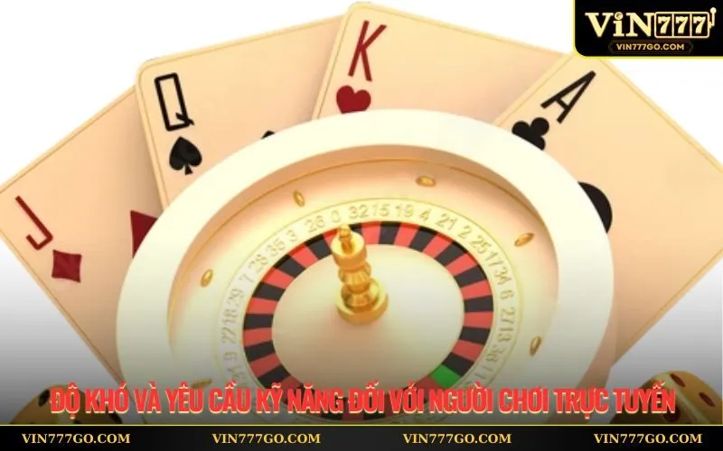 Độ khó và yêu cầu kỹ năng đối với người chơi trực tuyến
