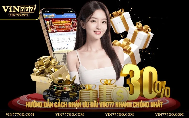 Hướng dẫn cách nhận ưu đãi Vin777 nhanh chóng nhất