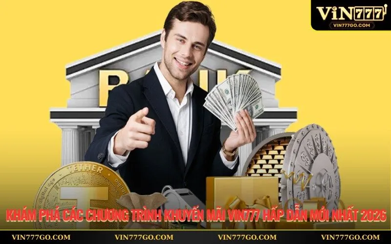 Khám Phá Các Chương Trình Khuyến Mãi Vin777 Hấp Dẫn Mới Nhất 2026