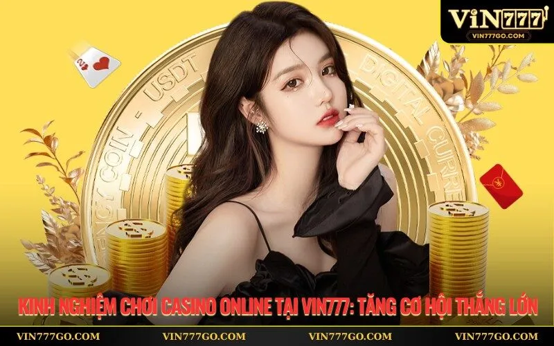Kinh Nghiệm Chơi Casino Online Tại Vin777 Tăng Cơ Hội Thắng Lớn