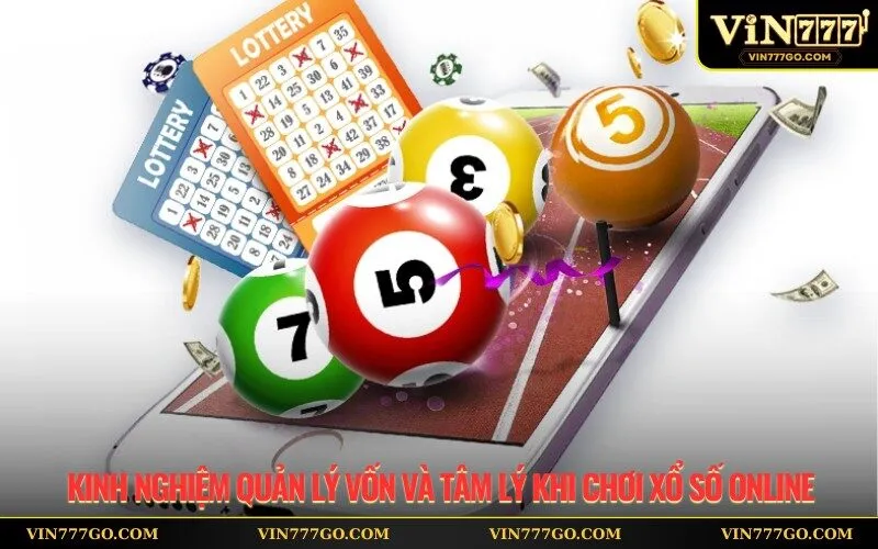 Kinh nghiệm quản lý vốn và tâm lý khi chơi xổ số online