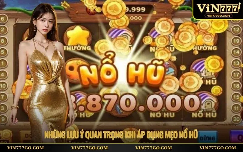 Những lưu ý quan trọng khi áp dụng mẹo nổ hũ