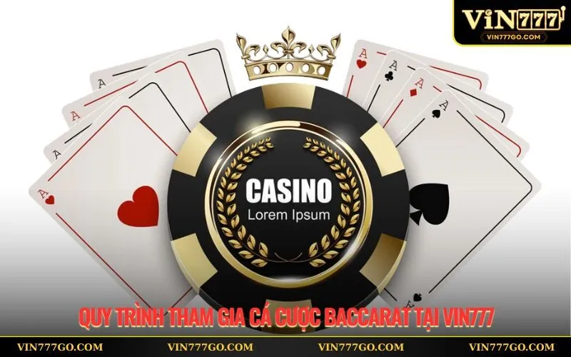 Quy trình tham gia cá cược Baccarat tại Vin777