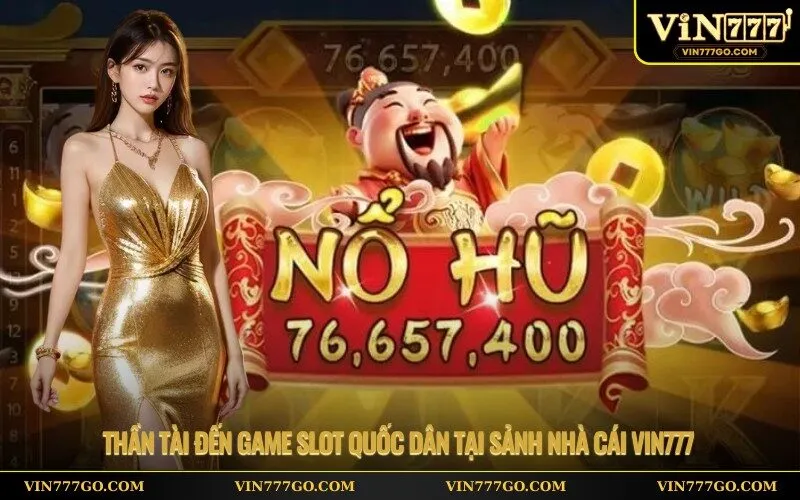 Thần tài đến game slot quốc dân tại sảnh nhà cái Vin777