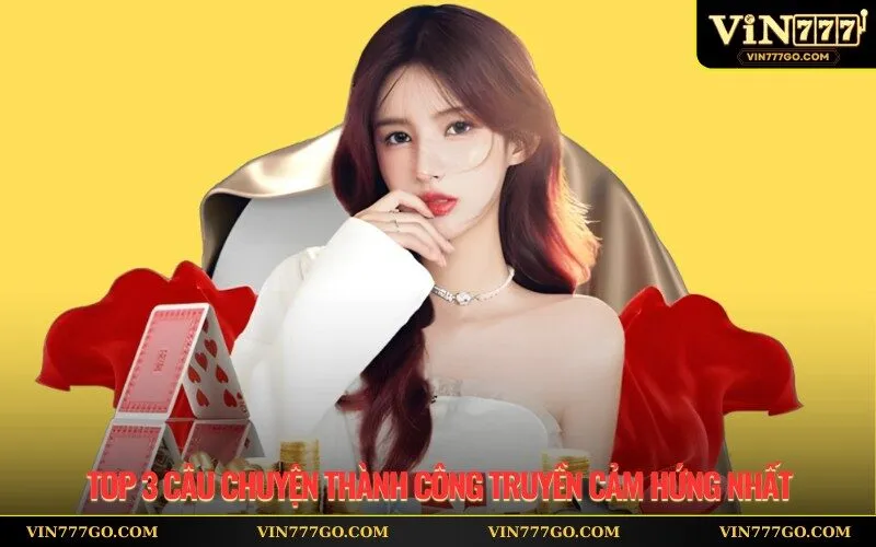 Top 3 câu chuyện thành công truyền cảm hứng nhất