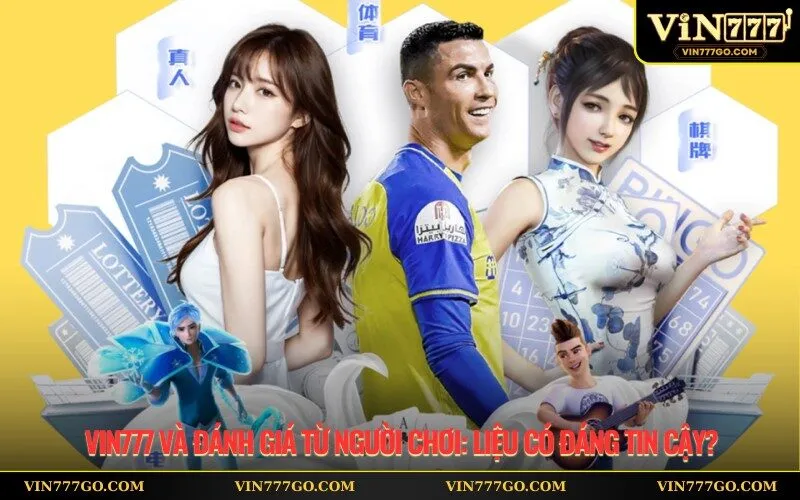 Vin777 Và Đánh Giá Từ Người Chơi Liệu Có Đáng Tin Cậy