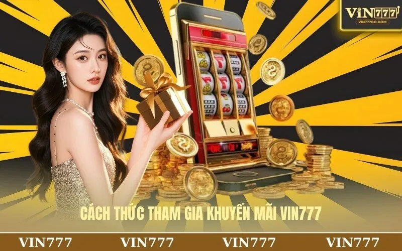 Cách thức tham gia khuyến mãi Vin777